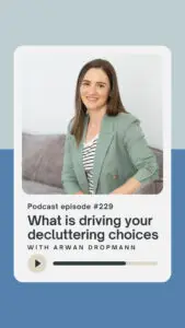 What is driving your decluttering choices with Arwan Dropmann